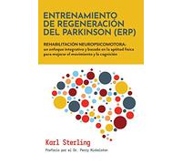 Entrenamiento de Regeneración del Parkinson (ERP): REHABILITACIÓN NEUROPSICOMOTORA: un enfoque integrativo y basado en la aptitud fisica para mejorar el movimiento y la cognición