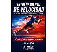 Entrenamiento de Velocidad: Manual práctico para entrenadores y atletas: métodos, ejercicios, fuerza, pliometría y programas de entrenamiento