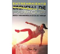 Entrenamiento Esencial de Parkour: Fuerza y Movimientos Básicos del Parkour: 2 (Acondicionamiento Físico Para La Supervivencia)
