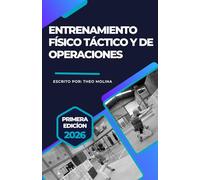 ENTRENAMIENTO FÍSICO TÁCTICO Y DE OPERACIONES: PLAN DE ENTRENAMIENTO FÍSICO TÁCTICO (TACTICAL FITNESS) PARA POLICÍAS, MILITARES Y ESCOLTAS