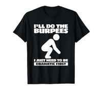 Entrenamiento Haré los Burpees Solo Necesito ser dramático Primero Camiseta