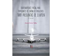 Entrenamiento inicial para tripulantes de cabina de pasajeros: 1001 PREGUNTAS DE EXAMEN-2ª EDICIÓN (CIENCIAS SANITARIAS)