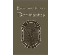 Entrenamiento para Dominantes: Un estilo de vida basado en la Dominación y la Sumisión