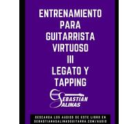 Entrenamiento para Guitarrista Virtuoso III: Legato y Tapping: 3 (TÉCNICAS DE GUITARRA ELÉCTRICA)