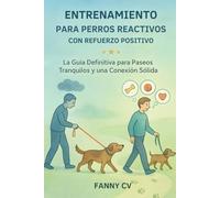 Entrenamiento para Perros Reactivos con Refuerzo Positivo: La Guía Definitiva para Paseos Tranquilos y una Conexión Sólida