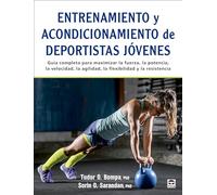 Entrenamiento y acondicionamiento de deportistas jóvenes: Guía completa para maximizar la fuerza, la potencia, la velocidad, la agilidad, la flexibilidad y la resistencia