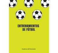 Entrenamientos de fútbol, Cuaderno del entrenador: Diario con Plantillas para Planificar Estrategias de Fútbol