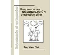 Entrenando Al Entrenador: Ideas Y Trucos Para Una Comunicacion Co Nstr