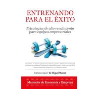 ENTRENANDO PARA EL ÉXITO: Estrategias de alto rendimiento para equipos empresariales (Economía y Empresa)
