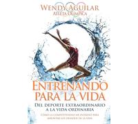 Entrenando para la vida: Del deporte extraordinario a la vida ordinaria