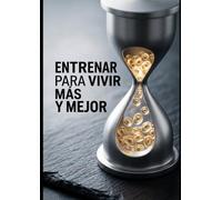 ENTRENAR PARA VIVIR MÁS Y MEJOR