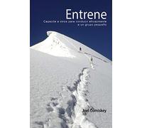 Entrene: Capacite a Otros Para Conducir Eficazmente a Un Grupo Pequeno