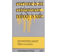 Entreprecariat: Everyone Is an Entrepreneur. Nobody Is Safe. (Onomatopee)