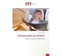 Entreprendre au féminin: De mère au foyer à Millionnaire