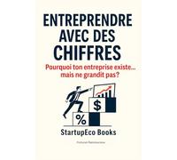 Entreprendre avec des chiffres: Pourquoi ton entreprise existe… mais ne grandit pas ?
