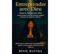 Entreprendre avec Dieu: Tome2: Diriger avec Dieu