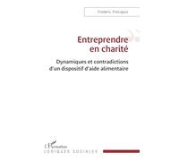 Entreprendre en charité: Dynamiques et contradictions d’un dispositif d’aide alimentaire (Logiques Sociales)