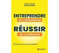 Entreprendre en conscience, réussir en confiance: Et si vous vous donniez le permis de réussir ?