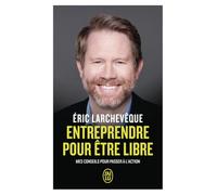Entreprendre pour être libre: Mes conseils pour passer à l'action