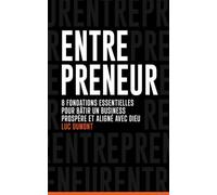 ENTREPRENEUR: 8 Fondations essentielles pour bâtir un business prospère et aligné avec Dieu