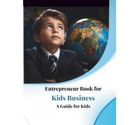 Entrepreneur Book for Kids Business: Fun and Creative Ideas That Teach Young Minds Entrepreneurship, Money Skills,: An Inspiring Guide for Kids and ... Fun Business Opportunities, (Tech Books)