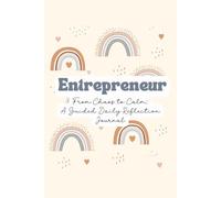 Entrepreneur From Chaos To Calm: A Guided Daily Reflection Journal: Guided Self-Reflection, Mindfulness & Gratitude for Productivity, Professional & ... Affirmations, Goal Setting & Habit Trackers
