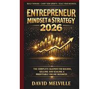 Entrepreneur Mindset & Strategy 2026: The Complete Blueprint for Building, Selling and Scaling a Profitable Online Business
