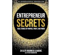 Entrepreneur Secrets: Real Stories of Purpose, Profit, and Power