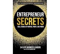 Entrepreneur Secrets: Real Stories of Purpose, Profit, and Power