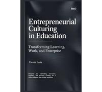 ENTREPRENEURIAL CULTURING IN EDUCATION (Book 2): Blueprint for embedding innovation, ingenuity, and practical learning for a skilled, adaptive, and resilient workforce