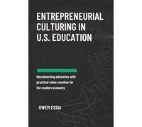 ENTREPRENEURIAL CULTURING IN U.S. EDUCATION: Reconnecting Education with Practical Value Creation for the Modern Economy