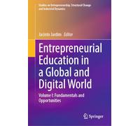 Entrepreneurial Education in a Global and Digital World: Volume I: Fundamentals and Opportunities (Studies on Entrepreneurship, Structural Change and Industrial Dynamics)