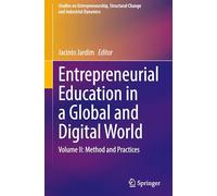 Entrepreneurial Education in a Global and Digital World: Volume II: Method and Practices (Studies on Entrepreneurship, Structural Change and Industrial Dynamics)