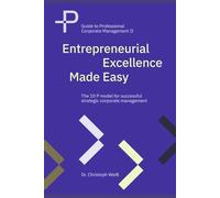 Entrepreneurial Excellence Made Easy: The 10 P model for successful strategic corporate management: 2 (Guide to Professional Corporate Management)
