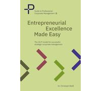 Entrepreneurial Excellence Made Easy: The 10 P model for successful strategic corporate management (Guide to Professional Corporate Management)