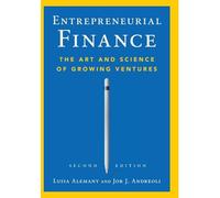Entrepreneurial Finance: The Art and Science of Growing Ventures