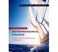 Entrepreneurial Finance: Venture Capital, Deal Structure & Valuation, Second Edition