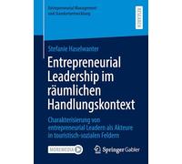 Entrepreneurial Leadership im räumlichen Handlungskontext: Charakterisierung von entrepreneurial Leadern als Akteure in touristisch-sozialen Feldern ... Management und Standortentwicklung)