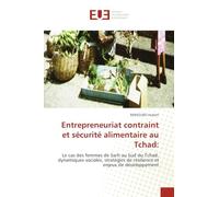 Entrepreneuriat contraint et sécurité alimentaire au Tchad: Le cas des femmes de Sarh au Sud du Tchad. dynamiques sociales, stratégies de résilience et enjeux de développement