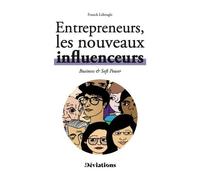 Entrepreneurs, les nouveaux influenceurs: Business & soft power