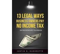 Entrepreneurs’ Playbook: 13 Legal Ways Business Owners Pay No Income Tax