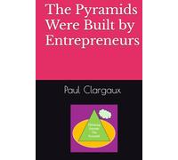 Entrepreneurs: The Pyramids Were Built by Entrepreneurs