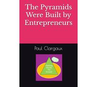 Entrepreneurs: The Pyramids Were Built by Entrepreneurs