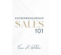 Entrepreneurship $ales 101 - Nothing Happens Without a Sale (Entrepreneurship Mastery Series)
