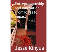 Entrepreneurship and Innovation: From Ideas to Impact
