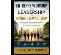 Entrepreneurship and Leadership as Divine Stewardship: Reclaiming God's Design for Innovation, Leadership, Governance, Organizational Development, and Human Flourishing