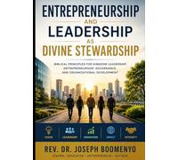 Entrepreneurship and Leadership as Divine Stewardship: Reclaiming God's Design for Innovation, Leadership, Governance, Organizational Development, and Human Flourishing