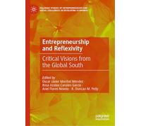 Entrepreneurship and Reflexivity: Critical Visions from the Global South (Palgrave Studies of Entrepreneurship and Social Challenges in Developing Economies)