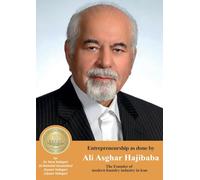 Entrepreneurship as done by Ali Asghar Hajibaba: The Founder of The Founder of the modern foundry industry in iran (Iranian Great Entrepreneurs)