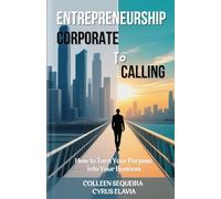 ENTREPRENEURSHIP: CORPORATE TO CALLING: How to Turn Your Purpose into Your Business